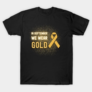 In September We Wear Gold - Childhood Cancer Awareness T-Shirt